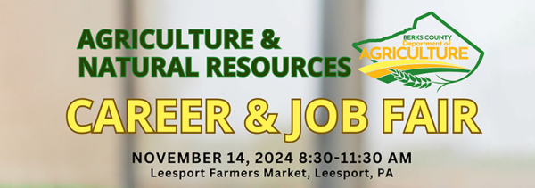 Agriculture & Natural Resources Career & Job Fair. November 14, 2024; 8:30-11:30 AM. Leesport Farmers Market, Leesport, PA