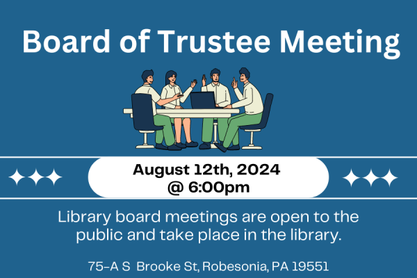 Board of Trustee Meeting, August 12th 2024 @ 6. Library board meetings are open to the public and take place in the library. 75-A S Brooke St, Robesonia PA 19551