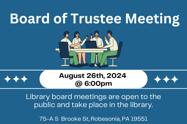 Board of Trustee Meeting, August 26th 2024 @ 6. Library board meetings are open to the public and take place in the library. 75-A S Brooke St, Robesonia PA 19551