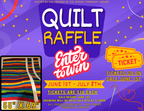 June 1st - Aug 9th Tickets are $10 Each  Sale Begins June 1st and the Drawing will be held Aug 9th at 6:30PM  All proceeds benefit the Spring Township Library  The quilt measures 55"x69"  The quilt was made and donated by Libby McGuire, a member of the Friends of The Spring Township Library.