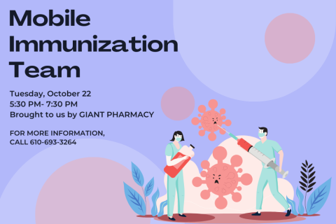 Mobile Immunization Team. Tuesday, October 22nd, 5:30 PM to 7:30 PM. Brought to us by Giant Pharmacy. For more information call 610-693-3264. Medical Staff attacking viruses with a syringe.