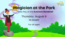 See magician Eddy Ray at the Kutztown Park Bandshell on Thursday, August 8.