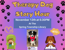 Reading to therapy dogs improves kids' literacy skills and boosts confidence!  Bring your young readers by the Spring Township Library to practice reading to our friendly, trained, and certified therapy dogs.